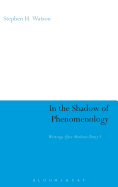 In the Shadow of Phenomenology: Writings After Merleau-Ponty I