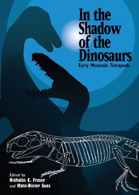 In the Shadow of the Dinosaurs - Fraser, Nicholas C, Professor (Editor), and Sues, Hans-Dieter, Professor (Editor)