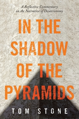 In the Shadow of the Pyramids: A Reflective Commentary on the Narrative of Deuteronomy - Stone, Tom