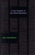 In the Shadow of the Silent Majorities - Baudrillard, Jean, Professor