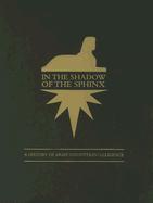 In the Shadow of the Sphinx: A History of Army Counterintelligence - Gilbert, James L, and Finnegan, John P, and Bray, Ann