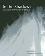 In The Shadows: Unknown Craftsmen Of Bengal