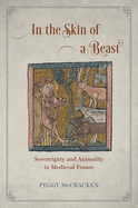 In the Skin of a Beast: Sovereignty and Animality in Medieval France