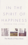 In the Spirit of Happiness: Wisdom for Living - The Monks of New Skete