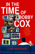 In the Time of Bobby Cox: The Atlanta Braves, Their Manager, My Couch, Two Decades, and Me