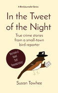 In the Tweet of the Night: True crime stories from a small-town bird reporter