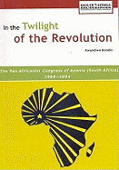 In the Twilight of the Revolution: The Pan Africanist Congress of Azania (South Africa) 1959-1994