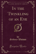 In the Twinkling of an Eye (Classic Reprint)