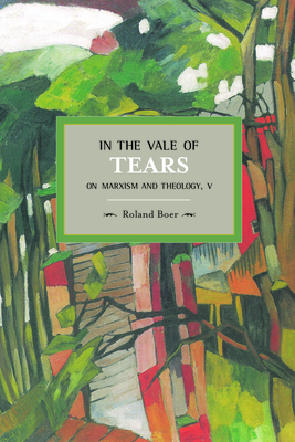 In the Vale of Tears: On Marxism and Theology V - Boer, Roland