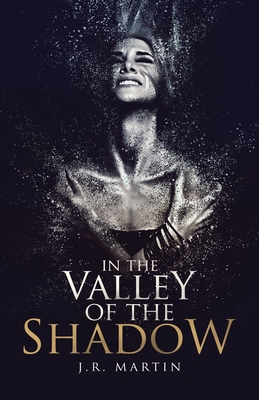 In the Valley of the Shadow - Martin, J R