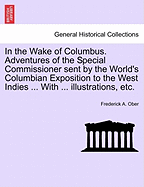 In the Wake of Columbus: Adventures of the Special Commissioner Sent by the World's Columbian Exposition to the West Indies,