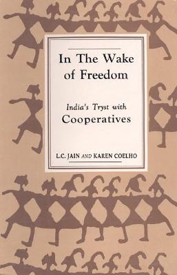 In the Wake of Freedom: India's Tryst with Cooperatives - Jain, L. C.