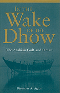 In the Wake of the Dhow: The Arabian Gulf and Oman