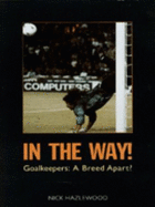 In the Way!: Goalkeepers: A Breed Apart?