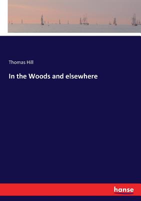 In the Woods and elsewhere - Hill, Thomas