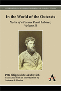 In the World of the Outcasts: Notes of a Former Penal Laborer, Volume II