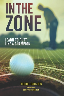 In The Zone: Learn to Putt Like a Champion - Rudy, Matthew, and Sones, Todd