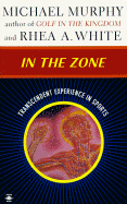 In the Zone: Transcendent Experience in Sports - White, Rhea A, and Murphy, Michael