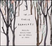 In Their Branches: Musical Reflections on the Magic of Trees - Australian String Quartet; Bertie Rutter Boekemann (vocals); Caroline Almonte (piano); David Evan Jones (drums);...