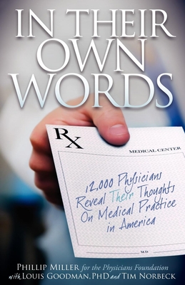 In Their Own Words: 12,000 Physicians Reveal Their Thoughts on Medical Practice in America - Miller, Phillip, and Goodman, Louis, and Norbeck, Tim