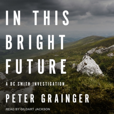 In This Bright Future: A DC Smith Investigation - Jackson, Gildart (Read by), and Grainger, Peter