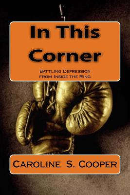 In This Corner: Battling Depression from Inside the Ring - Cooper, Caroline S