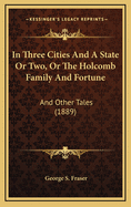 In Three Cities and a State or Two, or the Holcomb Family and Fortune: And Other Tales (1889)