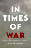 In Times of War: Victorious Principles To Win Any Battle