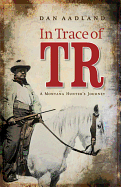 In Trace of TR: A Montana Hunter's Journey