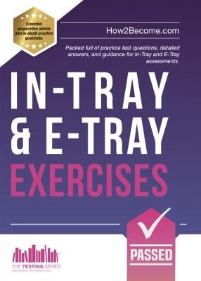 In-Tray & E-Tray Exercises: Packed full of practice test questions, detailed answers, and guidance for In-Tray and E-Tray assessments. - How2Become