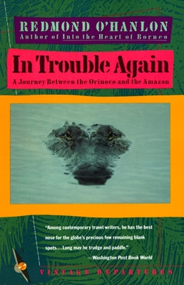 In Trouble Again: A Journey Between Orinoco and the Amazon - O'Hanlon, Redmond