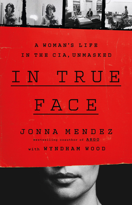 In True Face: A Woman's Life in the Cia, Unmasked - Mendez, Jonna