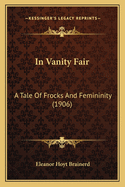 In Vanity Fair: A Tale of Frocks and Femininity (1906)