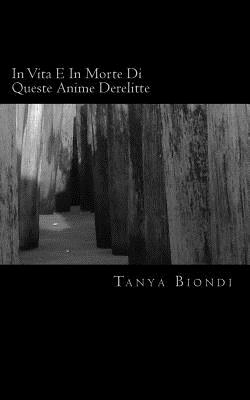 In Vita E In Morte Di Queste Anime Derelitte - Biondi, Yuri (Photographer), and Biondi, Tanya