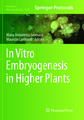 In Vitro Embryogenesis in Higher Plants - Germana, Maria Antonietta (Editor), and Lambardi, Maurizio (Editor)