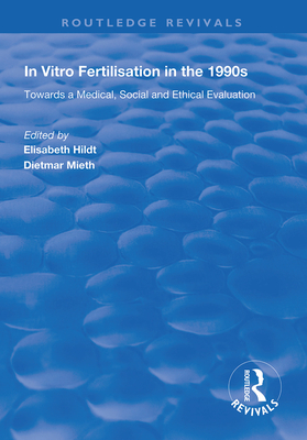 In Vitro Fertilisation in the 1990s: Towards a Medical, Social and Ethical Evaluation - Hildt, Elisabeth (Editor), and Mieth, Dietmar (Editor)