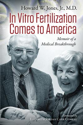 In Vitro Fertilization Comes to America: Memoir of a Medical Breakthrough - Gosden, Roger G (Editor), and Comeau, Elizabeth Carr (Foreword by), and Veeck Gosden, Lucinda L (Editor)