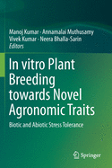 In Vitro Plant Breeding Towards Novel Agronomic Traits: Biotic and Abiotic Stress Tolerance