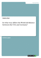 In what way differs the Work-Life-Balance between the USA and Germany?