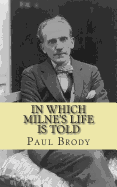 In Which Milne's Life Is Told: A Biography of Winnie the Pooh Author A.A. Milne