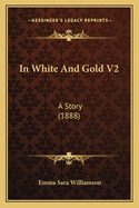 In White and Gold V2: A Story (1888)