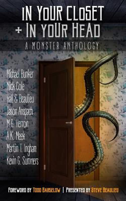 In Your Closet and in Your Head: A Monster Anthology - Beaulieu, Steve (Editor), and Barselow, Todd (Foreword by)