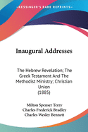 Inaugural Addresses: The Hebrew Revelation; The Greek Testament And The Methodist Ministry; Christian Union (1885)