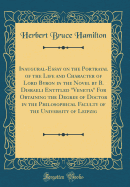 Inaugural-Essay on the Portrayal of the Life and Character of Lord Byron in the Novel by B. Disraeli Entitled "venetia" for Obtaining the Degree of Doctor in the Philosophical Faculty of the University of Leipzig (Classic Reprint)