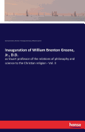 Inauguration of William Brenton Greene, Jr., D.D.: as Stuart professor of the relations of philosophy and science to the Christian religion - Vol. 3