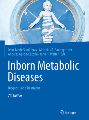 Inborn Metabolic Diseases: Diagnosis and Treatment - Saudubray, Jean-Marie (Editor), and Baumgartner, Matthias R. (Editor), and Garca-Cazorla, ngeles (Editor)