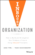 Inbound Organization: How to Build and Strengthen Your Company's Future Using Inbound Principles