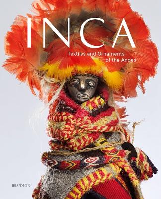 INCA: Textiles and Ornaments of the Andes - Bjerregaard, Lena, and Desrosiers, Sophie, and Devia, Beatriz