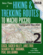 Inca Trail Map 2 Hiking & Trekking Routes to Machu Picchu Topographic Map Atlas Cusco, Sacred Valley, Lares Trek, Salkantay Trek, Urubamba, Pisac, Quillabamba 1: 75000: Trails, Hikes & Walks Topographic Map