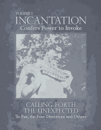 Incantation: Volume 1 - Calling Forth the Unexpected: To Pan, the Four Directions and Others